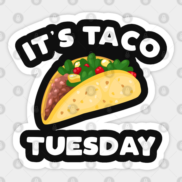 It s Taco Tuesday TACO Taco Tuesday Sticker TeePublic